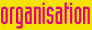 Organisation